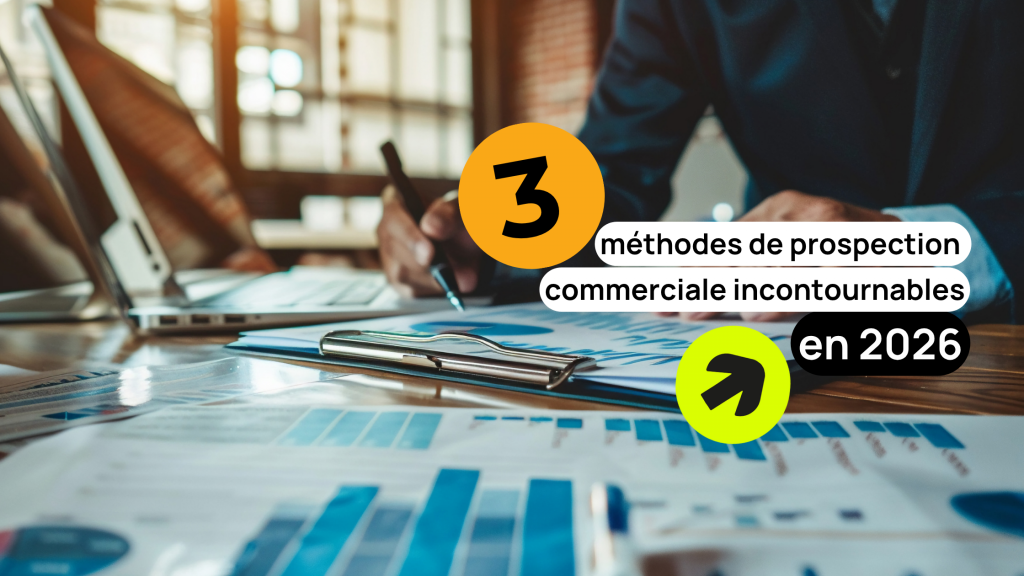 3 méthodes de prospection commerciale incontournables en 2026